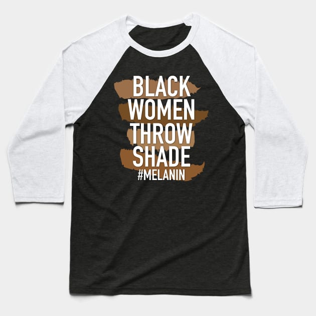 Melanin - Black Women Throw Shade Baseball T-Shirt by blackartmattersshop